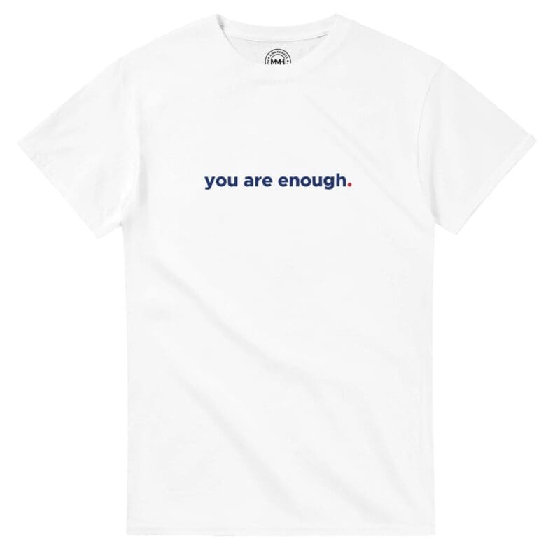 "You Are Enough. International Edition T-shirt" T-shirt by MMH Statement Apparel