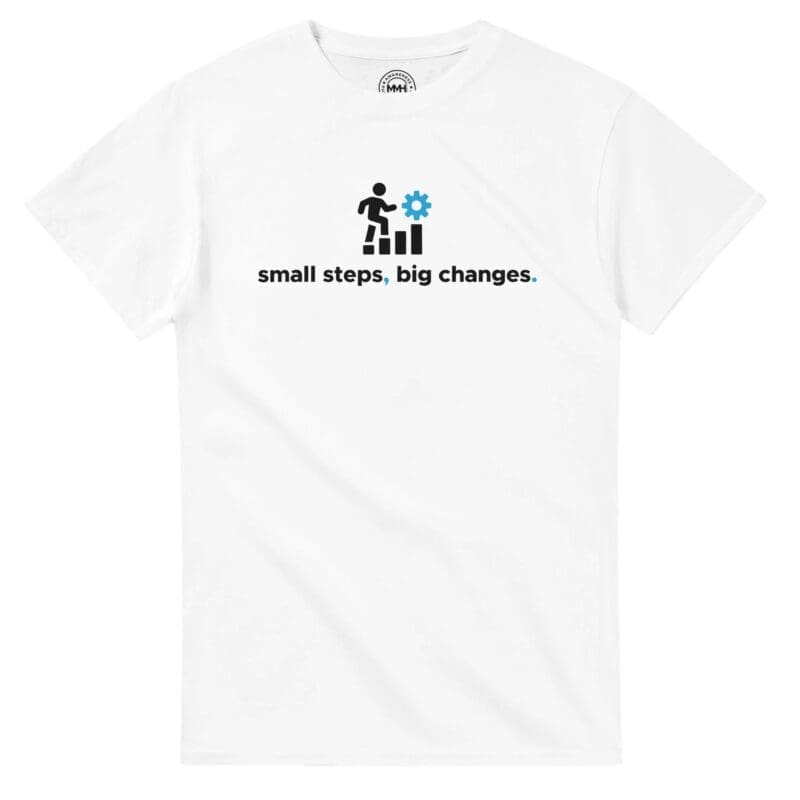White T-shirt - "Small Steps Big Changes - Tee" by MMH Statement Apparel