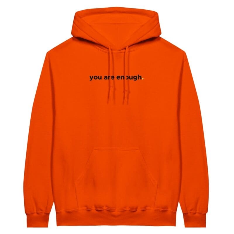 Orange Hoodie - "You Are Enough Keep Being You Hoodie (Neon)" by MMH Statement Apparel