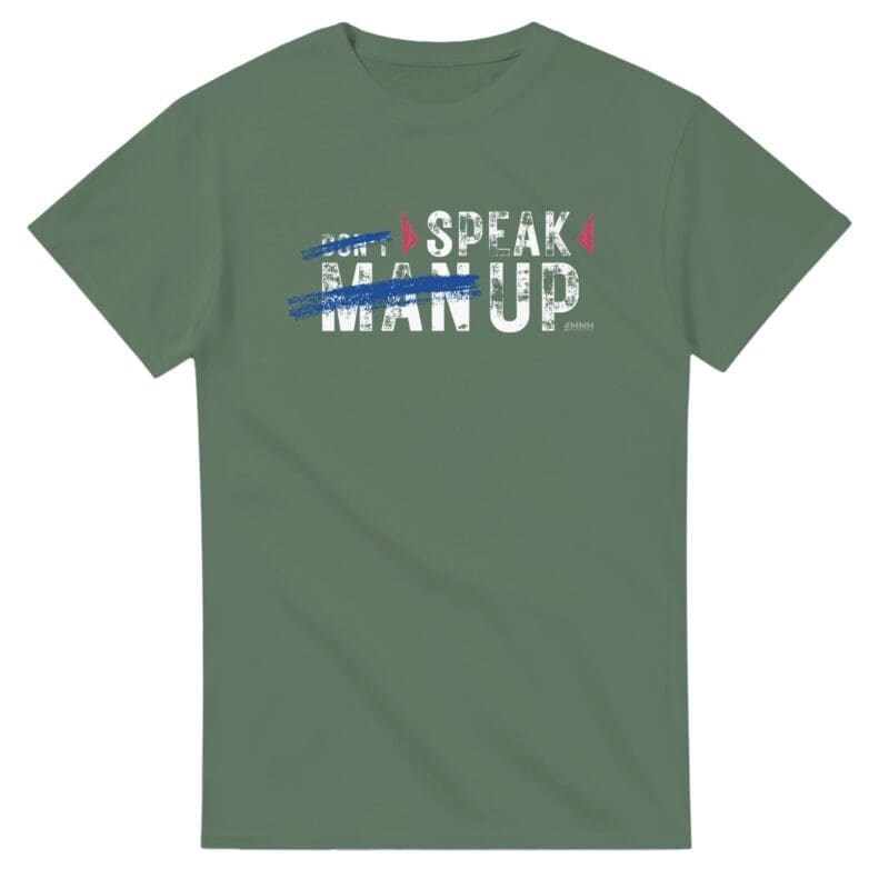 Military Green T-shirt - "Don’t Man Up Speak Up - Tee" by MMH Statement Apparel