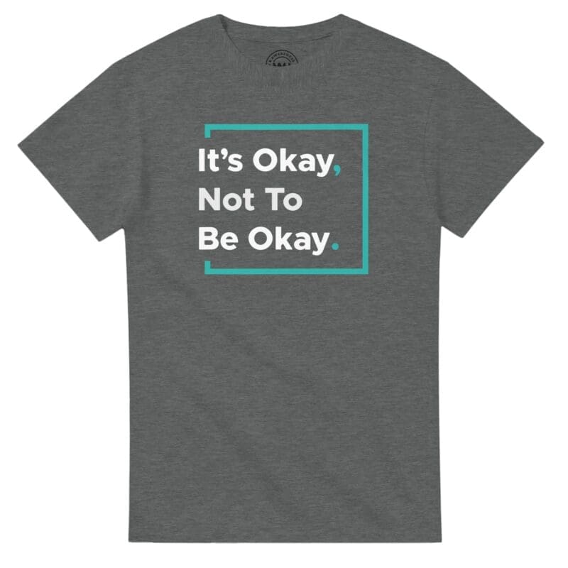 Graphite Heather T-shirt - "It’s Okay Not To Be Okay Tee (Calm)" by MMH Statement Apparel