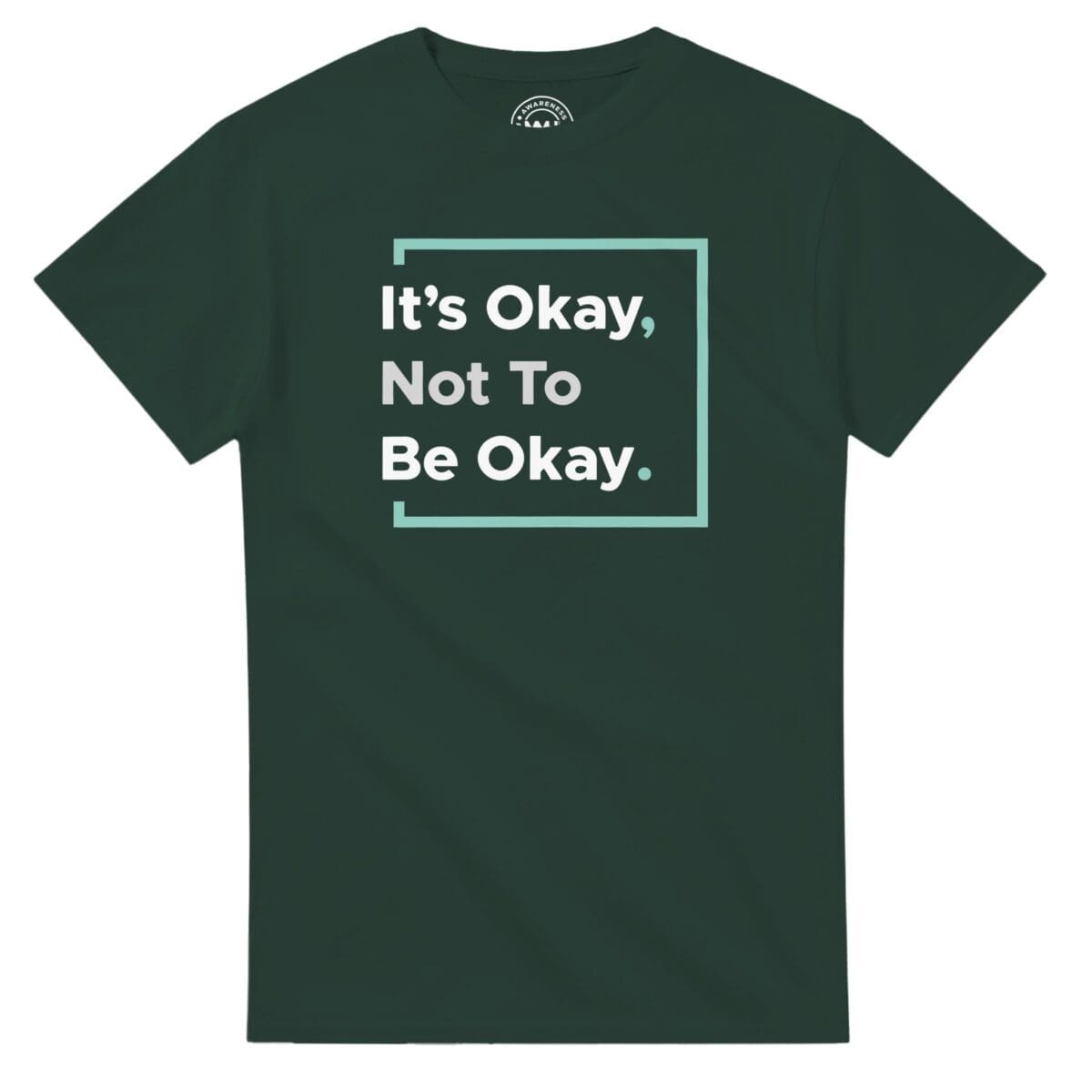 Forest Green T-shirt - "It’s Okay Not To Be Okay Tee" by MMH Statement Apparel