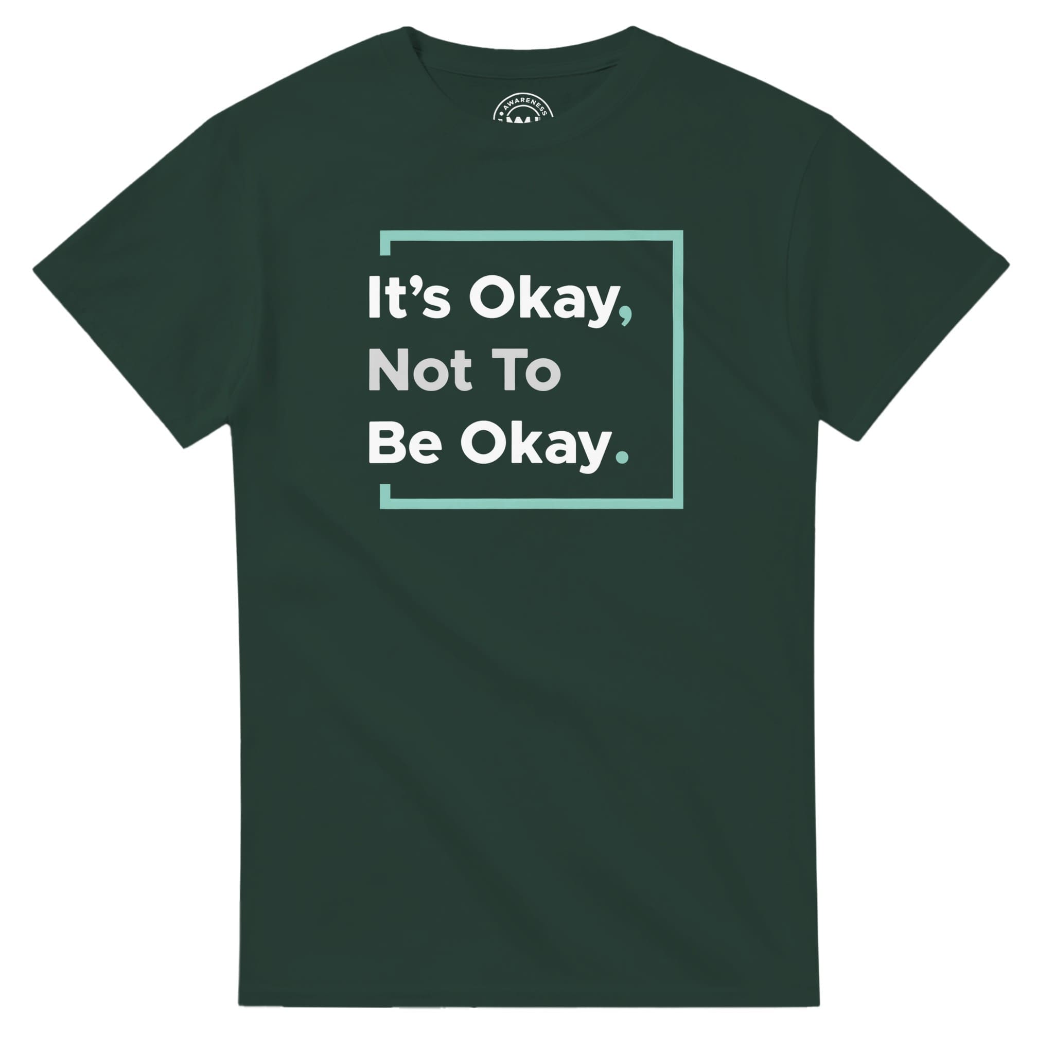 Forest Green T-shirt - "It’s Okay Not To Be Okay Tee" by MMH Statement Apparel