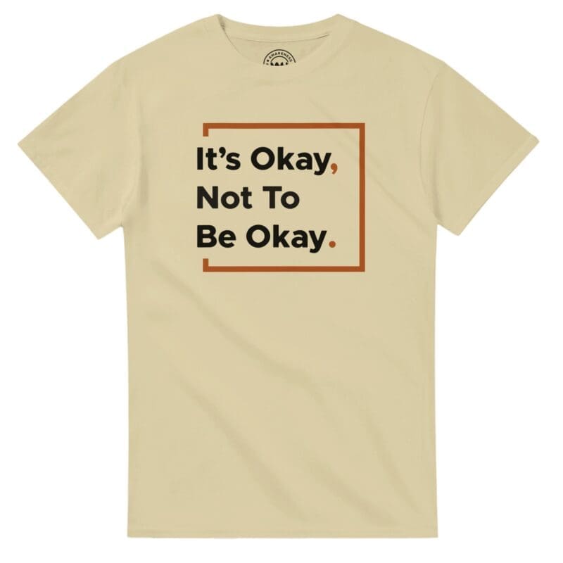 Natural T-shirt - "It’s Okay Not To Be Okay Tee" by MMH Statement Apparel