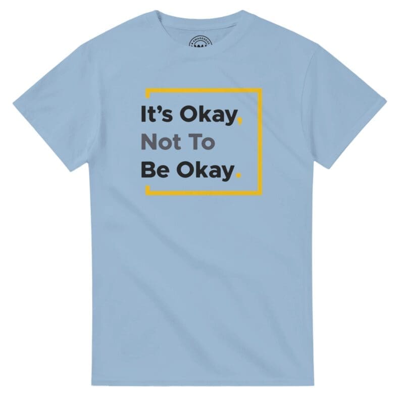 Light Blue T-shirt - "It’s Okay Not To Be Okay Tee (Calm)" by MMH Statement Apparel