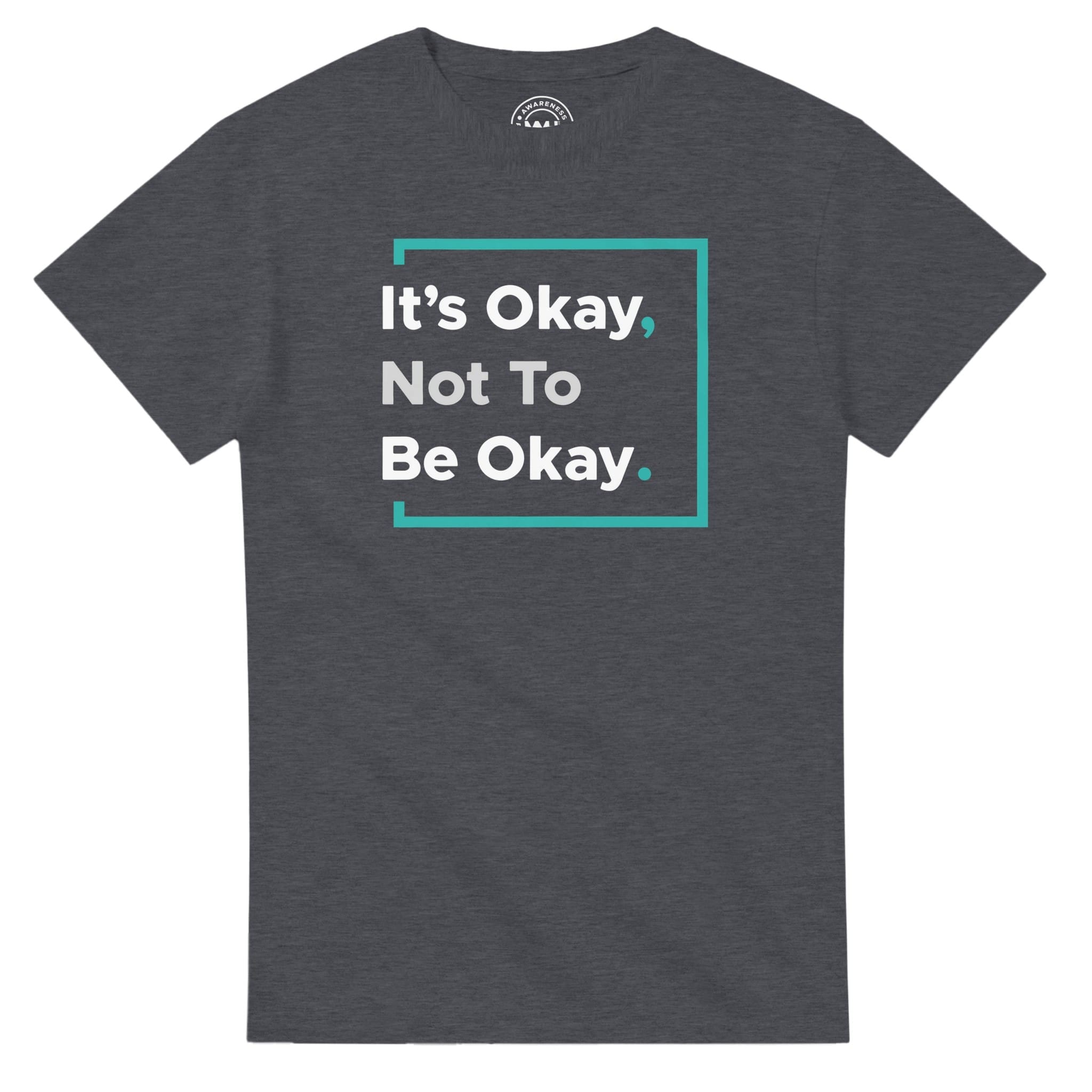 Dark Heather T-shirt - "It’s Okay Not To Be Okay Tee" by MMH Statement Apparel
