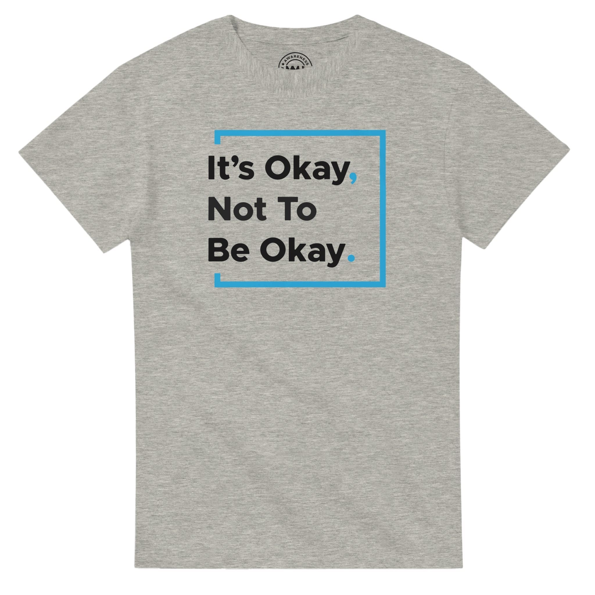 Ash T-shirt - "It’s Okay Not To Be Okay Tee" by MMH Statement Apparel