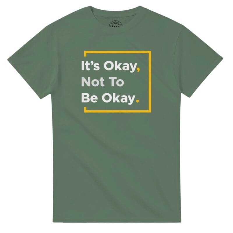 Military Green T-shirt - "It’s Okay Not To Be Okay Tee (Calm)" by MMH Statement Apparel