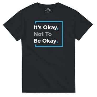 Black T-shirt with 'It's Okay, Not To Be Okay'