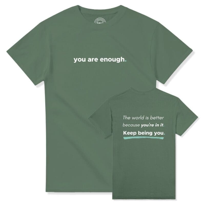 Military green You Are Enough T-shirt showing front statement print and back Keep Being You quote design