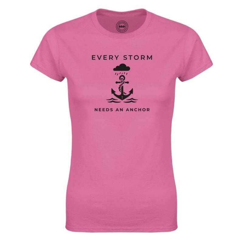 Azalea T-shirt - "Every Storm Needs An Anchor -  Women's Tee" by MMH Statement Apparel