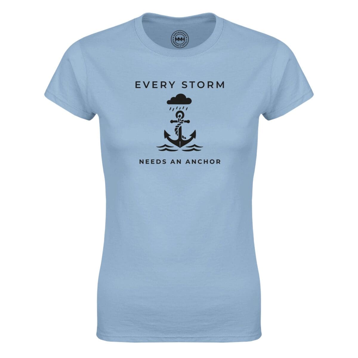 Light Blue T-shirt - "Every Storm Needs An Anchor -  Women's Tee" by MMH Statement Apparel