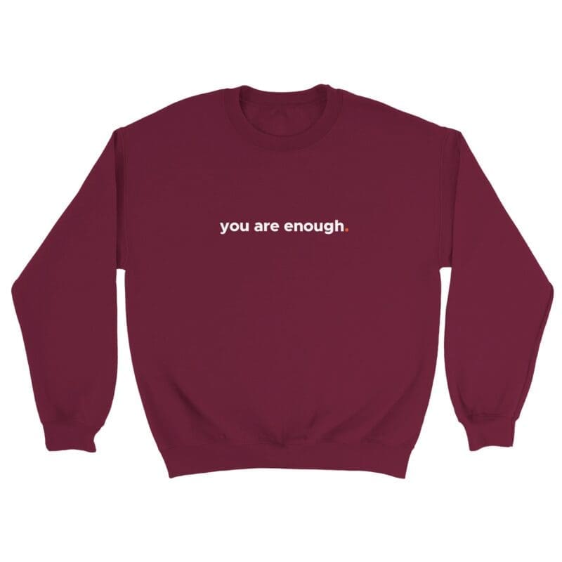 Maroon Sweatshirt - "You Are Enough Keep Being You - Sweatshirt" by MMH Statement Apparel