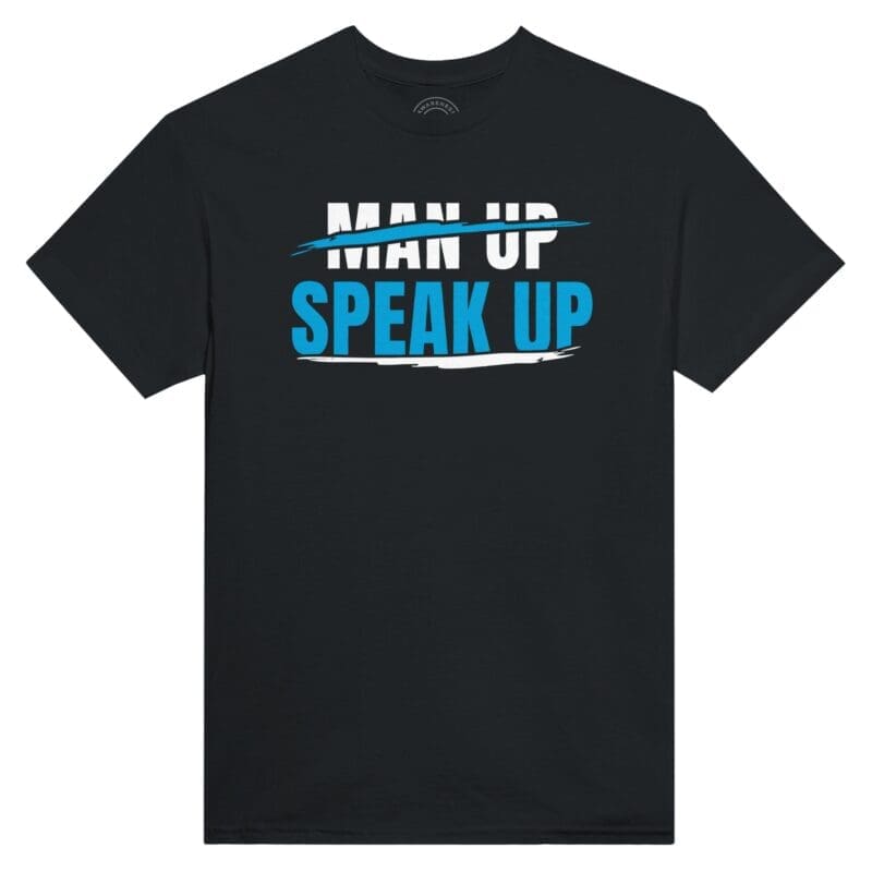 Black T-shirt - "Don't Man Up Speak Up Statement T-Shirt" by MMH Statement Apparel