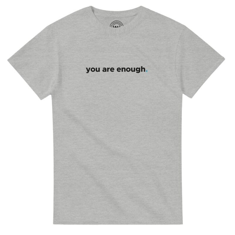 Ash T-shirt - "You Are Enough Keep Being You - Tee" by MMH Statement Apparel