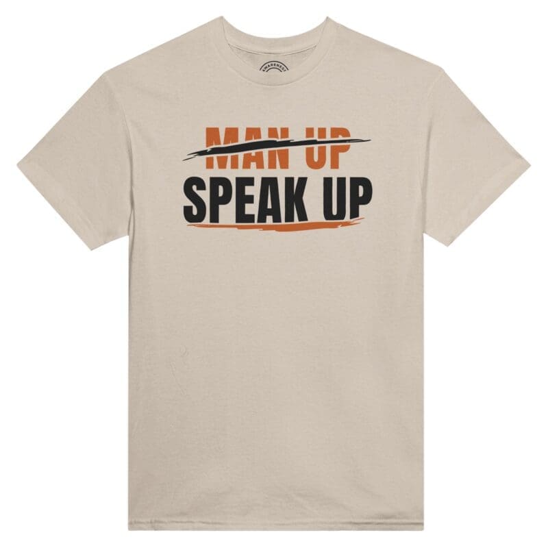 Sand T-shirt - "Don't Man Up Speak Up Statement T-Shirt" by MMH Statement Apparel