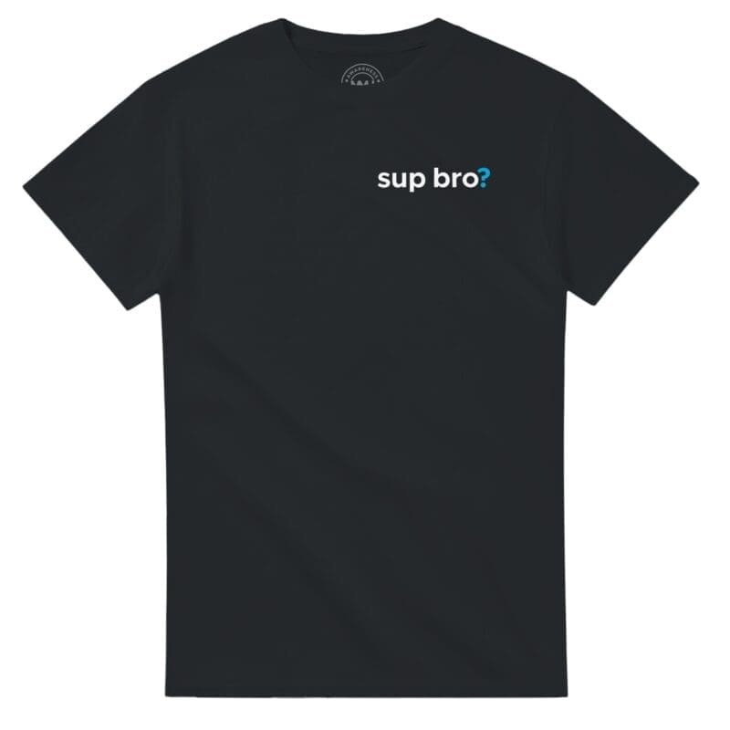 Black T-shirt - ""Sup Bro?" T-Shirt" by MMH Statement Apparel