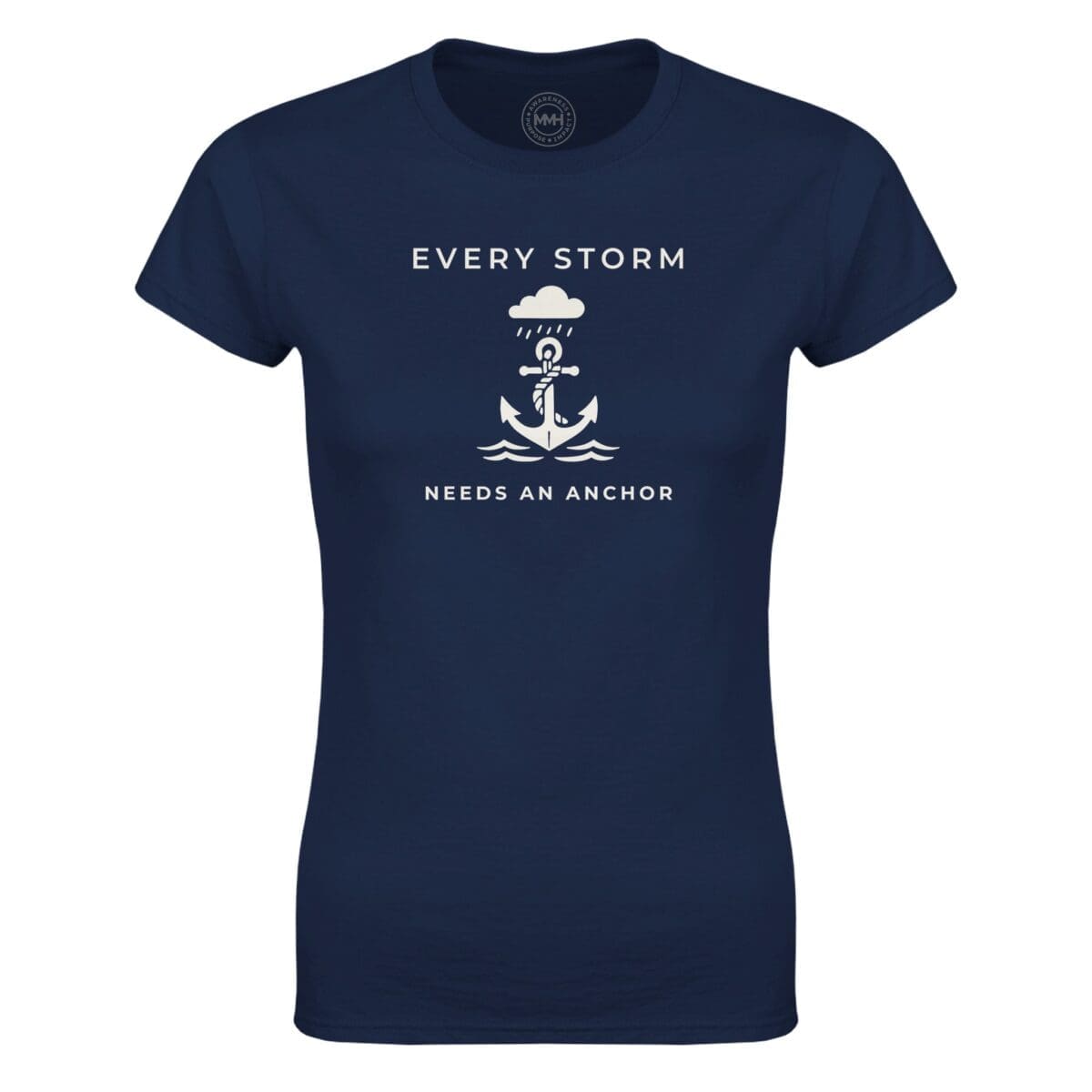 Navy T-shirt - "Every Storm Needs An Anchor -  Women's Tee" by MMH Statement Apparel