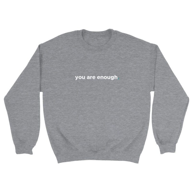 Graphite Heather Sweatshirt - "You Are Enough Keep Being You - Sweatshirt" by MMH Statement Apparel