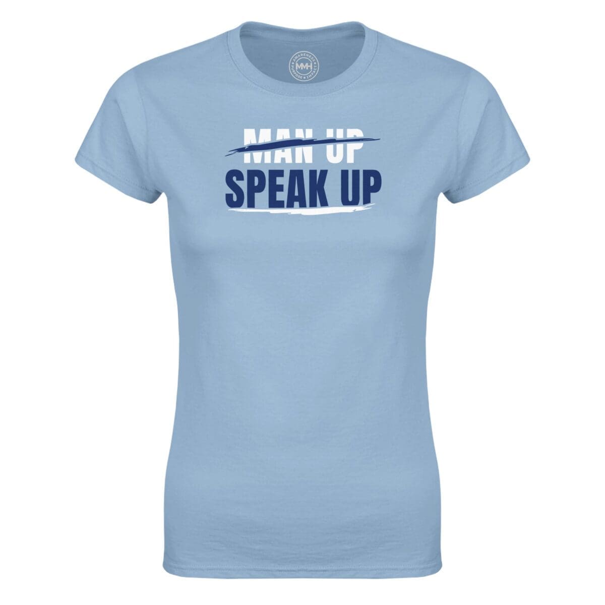 Light Blue T-shirt - ""Don't Man Up, Speak Up" Women's Tee" by MMH Statement Apparel