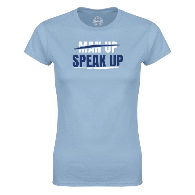 Light Blue T-shirt - ""Don't Man Up, Speak Up" Women's Statement Tee" by MMH Statement Apparel