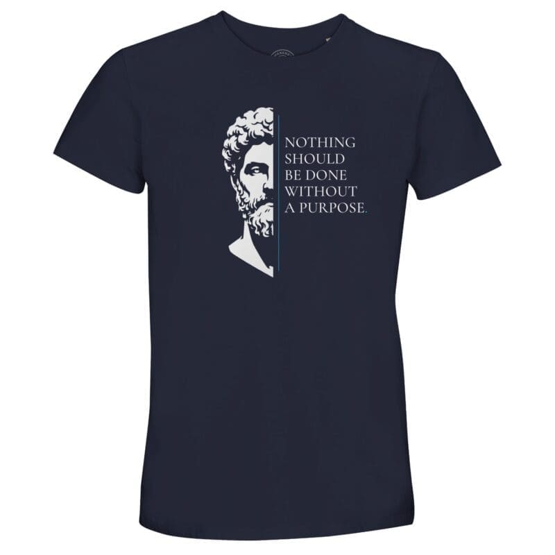 French Navy T-shirt - "Marcus Aurelius Stoic Quote T-Shirt – Nothing Without Purpose" by MMH Statement Apparel