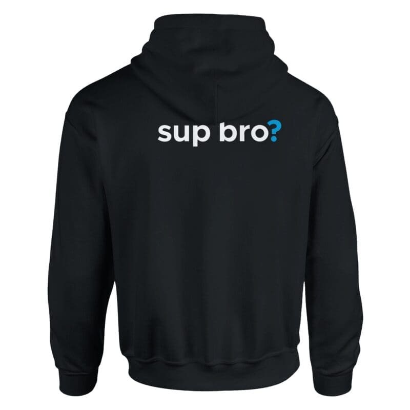 Black Hoodie - ""Sup Bro?" Pullover Hoodie" by MMH Statement Apparel