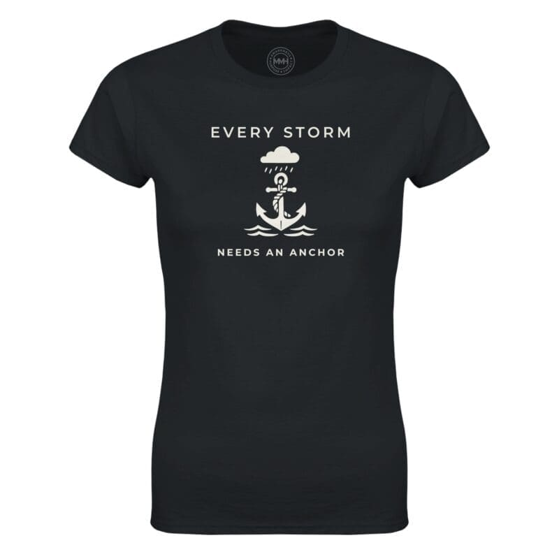Black T-shirt - "Every Storm Needs An Anchor -  Women's Tee" by MMH Statement Apparel