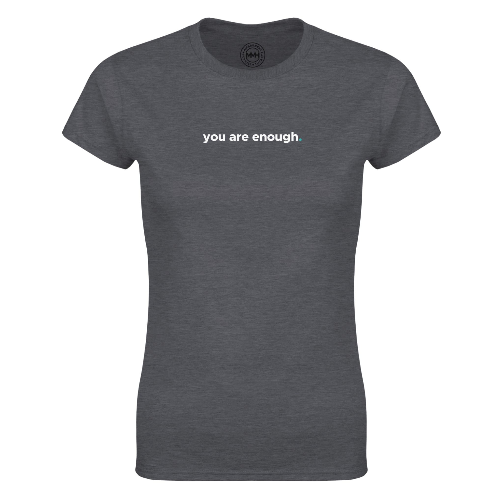 Dark Heather T-shirt - "You Are Enough Women's T-Shirt" by MMH Statement Apparel