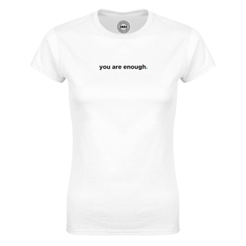 White T-shirt - "You Are Enough Women's  T-Shirt" by MMH Statement Apparel