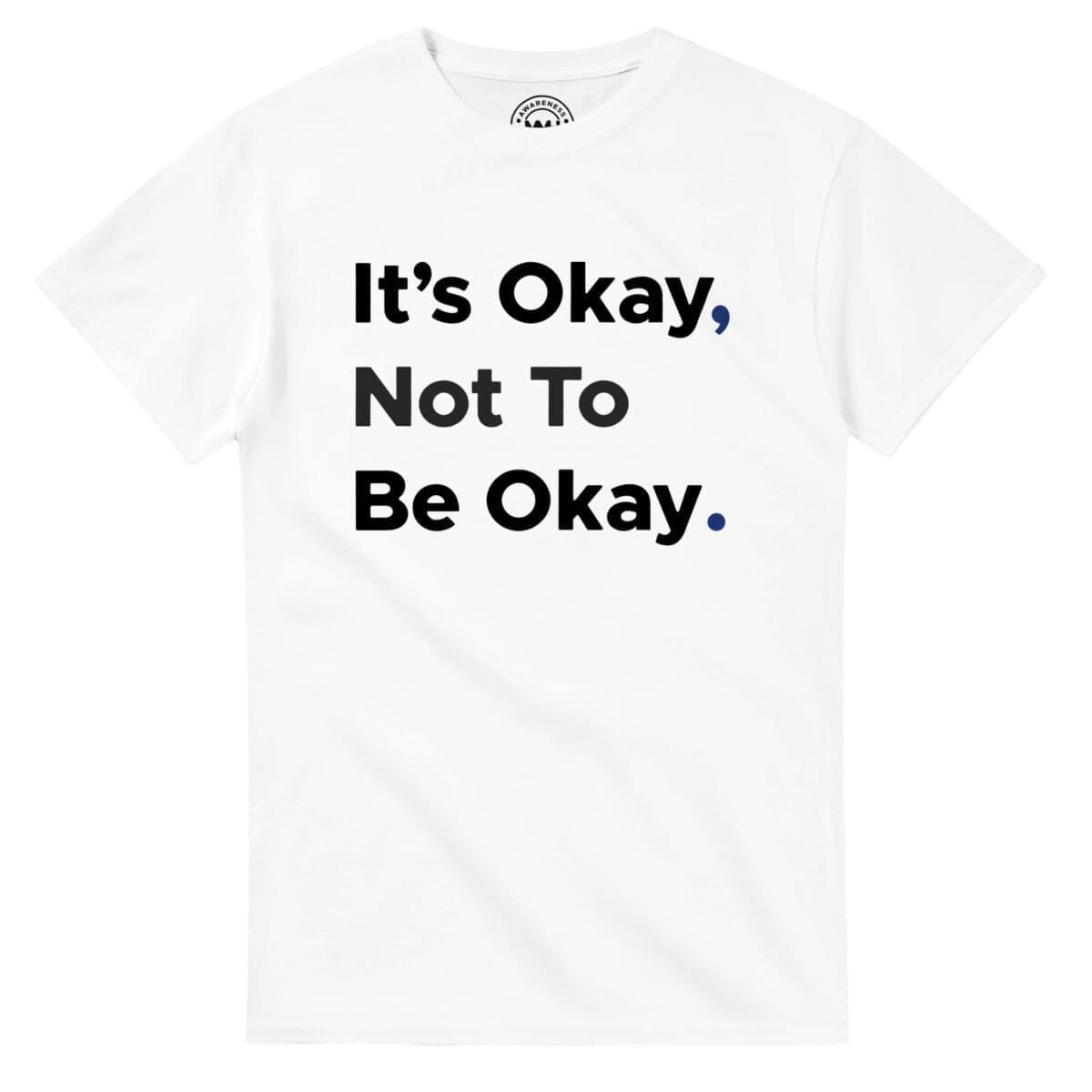 White T-shirt - "It's Okay Not To Be Okay Bold T-Shirt" by MMH Statement Apparel