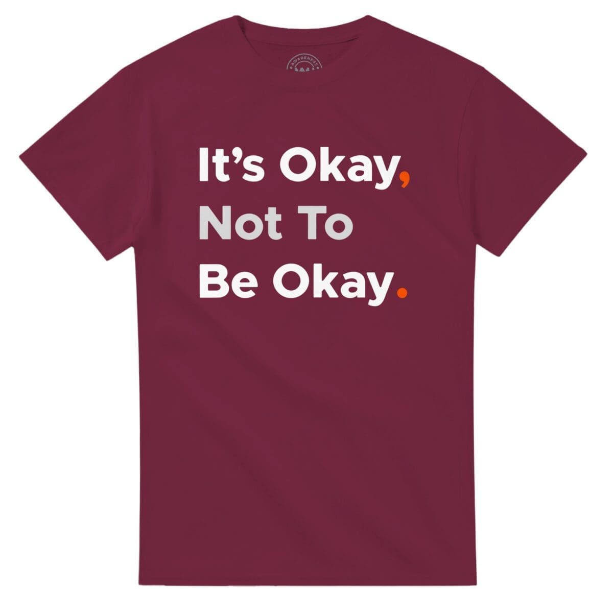 Maroon T-shirt - "It's Okay Not To Be Okay Bold T-Shirt" by MMH Statement Apparel
