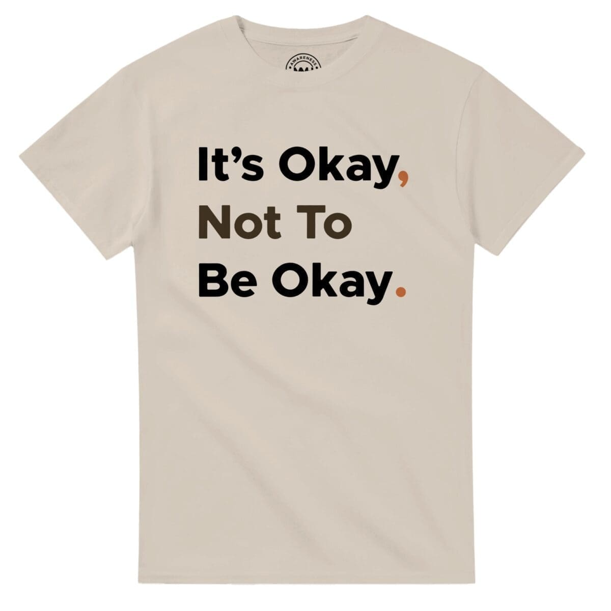 Sand T-shirt - "It's Okay Not To Be Okay Bold T-Shirt" by MMH Statement Apparel